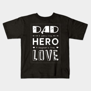 Dad--First hero---First love Kids T-Shirt